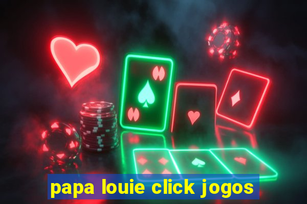 papa louie click jogos